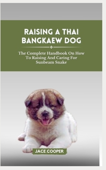 Paperback Raising a Thai Bangkaew Dog: The Complete Handbook On How To Raising And Caring For Thai Bangkaew Dog Book