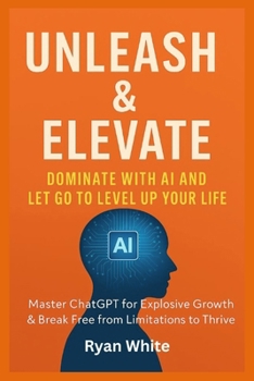 Paperback Unleash & Elevate: Dominate with AI and Let Go to Level Up Your Life Book