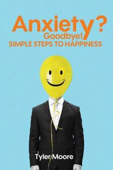 Paperback Anxiety? Goodbye!: Simple Steps to Happiness Book