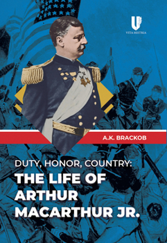 Hardcover Duty, Honor, Country: The Life of Arthur Macarthur, Jr. Book