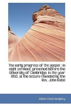 The Early Progress of the Gospel : In eight sermons, preached before the University of Cambridge, In