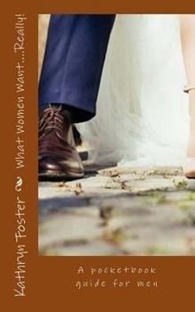 Paperback What Women Want....Really!: A pocketbook guide for men Book
