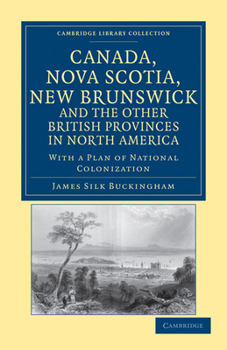 Paperback Canada, Nova Scotia, New Brunswick, and the Other British Provinces in North America: With a Plan of National Colonization Book