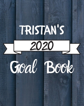 Tristan's 2020 Goal Book: 2020 New Year Planner Goal Journal Gift for Tristan / Notebook / Diary / Unique Greeting Card Alternative