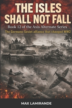 The Isles Shall Not Fall: Book 12 of the Axis Alternate Series (Axis Alternate: Hitler and Stalin allied)