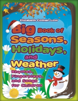 Paperback Big Book of Seasons, Holidays, and Weather: Rhymes, Fingerplays, and Songs for Children Book