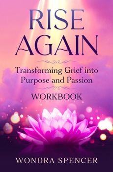 Paperback Rise Again: Transforming Grief into Purpose and Passion - Workbook Book