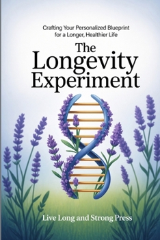 Paperback The Longevity Experiment: Crafting Your Personalized Blueprint for a Longer, Healthier Life Book