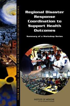 Regional Disaster Response Coordination to Support Health Outcomes: Summary of a Workshop Series