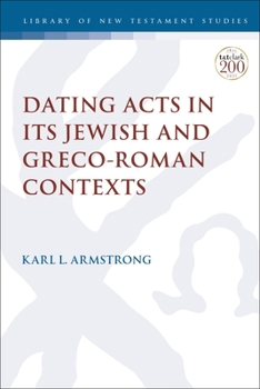Dating Acts in Its Jewish and Greco-Roman Contexts