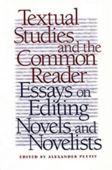 Textual Studies and the Common Reader: Essays on Editing Novels and Novelists