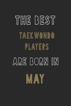 The Best taekwondo players are Born in May journal: 6*9 Lined Diary Notebook, Journal or Planner and Gift with 120 pages