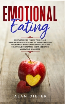 Hardcover Emotional Eating: Complete Guide to Lose Weight and Build a Joyful Relationship with Food Through Mindfulness-Based Eating Solutions. Book