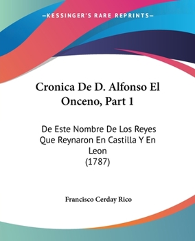 Paperback Cronica De D. Alfonso El Onceno, Part 1: De Este Nombre De Los Reyes Que Reynaron En Castilla Y En Leon (1787) Book