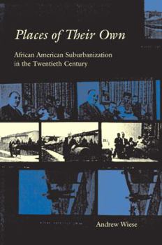 Places of Their Own: African American Suburbanization in the Twentieth Century (Historical Studies of Urban America)