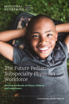 Paperback The Future Pediatric Subspecialty Physician Workforce: Meeting the Needs of Infants, Children, and Adolescents Book