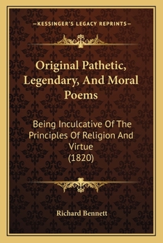 Paperback Original Pathetic, Legendary, And Moral Poems: Being Inculcative Of The Principles Of Religion And Virtue (1820) Book