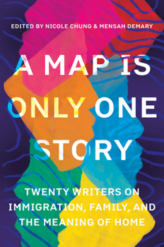 Paperback A Map Is Only One Story: Twenty Writers on Immigration, Family, and the Meaning of Home Book