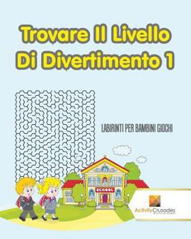 Paperback Trovare Il Livello Di Divertimento 1: Labirinti Per Bambini Giochi [Italian] Book