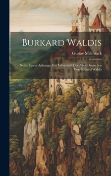 Hardcover Burkard Waldis: Nebst Einem Anhange: Ein Lobspruch Der Alten Deutschen Von Burkard Waldis [German] Book