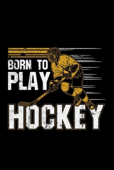 Paperback Born To Play Hockey: hockey gift game sports team - 110 Pages Notebook/Journal Book