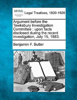 Paperback Argument Before the Tewksbury Investigation Committee: Upon Facts Disclosed During the Recent Investigation, July 15, 1883. Book