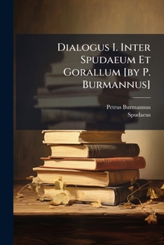 Paperback Dialogus I. Inter Spudaeum Et Gorallum [by P. Burmannus] Book
