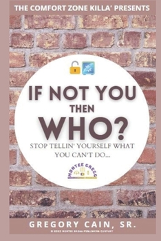 Paperback If NOT YOU THEN WHO?: Stop telling yourself what you can't do... Book