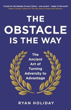 Paperback The Obstacle Is the Way: The Ancient Art of Turning Adversity to Advantage Book