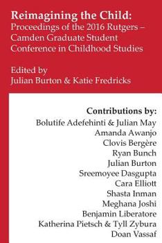 Paperback Reimagining the Child: Proceedings of the 2016 Rutgers-Camden Graduate Student Conference in Childhood Studies Book