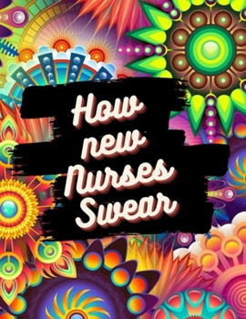 Paperback How new Nurses Swear: Swear Word Coloring Book
