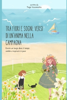 Paperback Tra Fiori e Sogni: Versi di un'Anima nella Campagna [Italian] Book