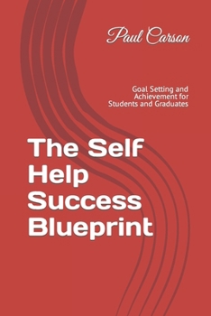 Paperback The Self Help Success Blueprint: Goal Setting and Achievement for Students and Graduates Book
