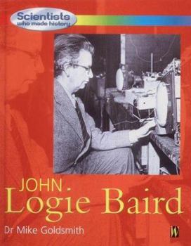 Hardcover Scientists Who Made History: John Logie Baird (Scientists Who Made History) Book