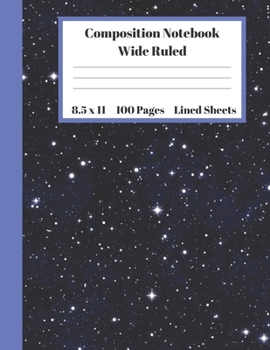 Paperback Composition Notebook Wide Ruled Lined Sheets: Pretty Under 11 Dollar Gifts Outer Space Cosmos Stars Dark blue Notebook Back to School and Home Schooli Book