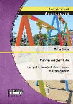 Paperback Männer machen Kita. Perspektiven männlicher Präsenz im Erzieherberuf [German] Book
