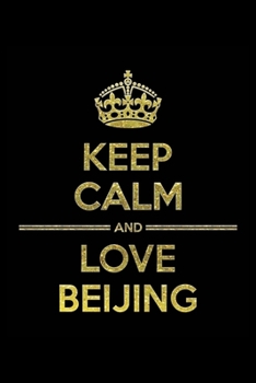 Paperback KEEP CALM AND LOVE BEIJING Notebook": Lined Notebook/Journal Gift 120 Pages, 6x9 Soft Cover, Matte Finish Book