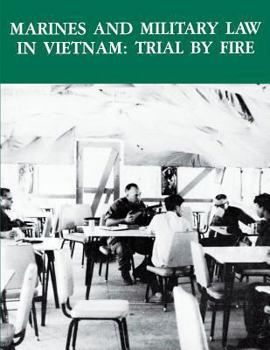 Paperback Marines and Military Law In Vietnam: Trail by Fire Book