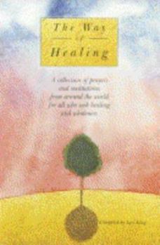 Hardcover The Way of Healing: A Collection of Prayers and Meditations from Around the World for All Who Seek Healing and Wholeness Book