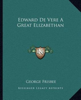 Edward De Vere A Great Elizabethan