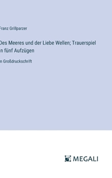 Hardcover Des Meeres und der Liebe Wellen; Trauerspiel in fünf Aufzügen: in Großdruckschrift [German] Book