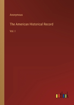 Paperback The American Historical Record: Vol. I Book