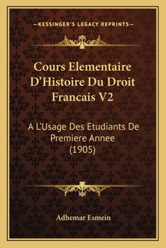 Paperback Cours Elementaire D'Histoire Du Droit Francais V2: A L'Usage Des Etudiants De Premiere Annee (1905) [French] Book