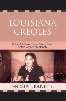 Paperback Louisiana Creoles: Cultural Recovery and Mixed-Race Native American Identity Book