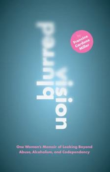 Paperback Blurred Vision: One Woman's Memoir of Looking Beyond Abuse, Alcoholism, and Codependency Book