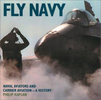Hardcover Fly Navy: Naval Aviators and Carrier Aviation: A History Book