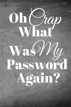 Paperback Oh Crap What Was My Password Again?: Password Tracker/Internet Password Log/Organizer/Logbook/Internet Password Log Book/Username Book