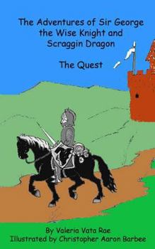 The Adventures of Sir George the Wise Knight and Scraggin Dragon: The Quest