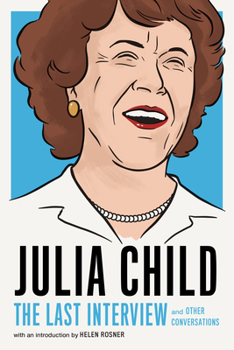 Julia Child: The Last Interview: and Other Conversations - Book  of the Last Interview
