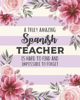 Paperback A Truly Amazing Spanish Teacher Is Hard To Find And Impossible To Forget: Floral Dot Grid Notebook and Appreciation Gift for Foreign Language Teachers Book